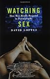 Watching Sex: How Men Really Respond to Pornography