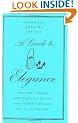 A Guide to Elegance: For Every Woman Who Wants to Be Well and Properly Dressed on All Occasions