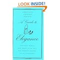 A Guide to Elegance: For Every Woman Who Wants to Be Well and Properly Dressed on All Occasions