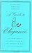 A Guide to Elegance: For Every Woman Who Wants to Be Well and Properly Dressed on All Occasions