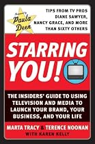 Starring You!: The Insiders' Guide to Using Television and Media to Launch Your Brand, Your Business, and Your Life
