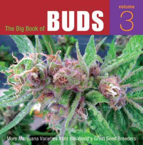 The Big Book of Buds: More Marijuana Varieties from the World's Great Seed Breeders: v. 3