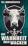 Die Wahrheit &uuml;ber Wacken: Wacken von A-Z - Till Burgw&auml;chter