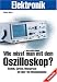 Wie mi�t man mit dem Oszilloskop?: Technik, Ger�te, Messpraxis mit �ber 150 Messbeispielen