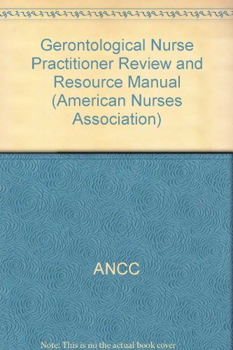 gerontological nurse practitioner review and resource manual american nurses association