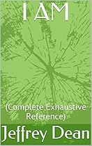 I AM: (Complete Exhaustive Reference) I AM: (Complete Exhaustive Reference)