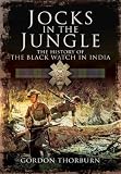 Jocks in the jungle : the Second Battalion of the 42nd Royal Highland Regiment, the Black Watch and the First Ballalion of the 26th Cameronians (Scottish Rifles) as Chindits