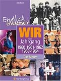 Endlich erwachsen! Wir vom Jahrgang 1960, 1961, 1962, 1963, 1964 - Das Album