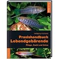 Praxishandbuch Lebendgeb�rende: Pflege, Zucht und Arten