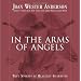 In the Arms of Angels: True Stories of Heavenly Guardians