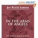 In the Arms of Angels: True Stories of Heavenly Guardians