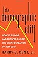 The Demographic Cliff: How to Survive and Prosper During the Great Deflation of 2014-2019