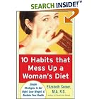 10 Habits That Mess Up a Womans Diet by  Elizabeth Somer