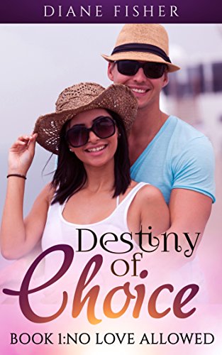 Destiny of Choice: Book 1: No Love Allowed (A Billionaire Romance Series)