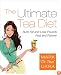 The Ultimate Tea Diet: Burn Fat and Lose Pounds Fast and Forever