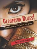 Cleopatra Rules!: The Amazing Life of the Original Teen Queen