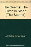 The Seems: The Glitch in Sleep (The Seems)