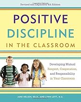 Positive Discipline in the Classroom: Developing Mutual Respect, Cooperation, and Responsibility in Your Classroom (Positive Discipline Library)