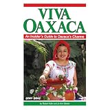 Viva Oaxaca: An Insider's guide to Oaxaca's Charms