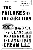 The Failures Of Integration: How Race and Class Are Undermining the American Dream