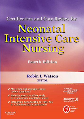 Certification and Core Review for Neonatal Intensive Care Nursing, 4e (Watson, Certification and Core Review for Neonatal Intensive Care Nu Certification and Core Review for Neonatal Intensive Care Nursing, 4e (Watson, Certification and Core Review for Neonatal Intensive Care Nu