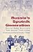 Russia's Sputnik Generation: Soviet Baby Boomers Talk about Their Lives (Indiana-Michigan Series in Russian and East European Studies)