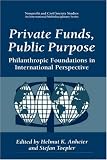 Private Funds, Public Purpose: Philanthropic Foundations in
International Perspective