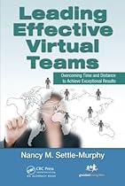 Leading Effective Virtual Teams: Overcoming Time and Distance to Achieve Exceptional Results Leading Effective Virtual Teams: Overcoming Time and Distance to Achieve Exceptional Results