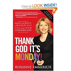 Thank God It's Monday!: How to Create a Workplace You and Your Customers Love