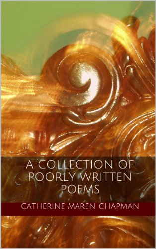 A Collection of Poorly Written Poems