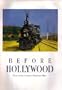 Before Hollywood: Turn-Of-The-Century American Film