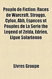 Peuple de Fiction: Races de Warcraft, Stroggs, Cylon, Abh, Espces Et Peuples de La Srie the Legend of Zelda, Edrien, Ligue Solarienne-