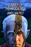 SUMMER OF THE APOCALYPSE by James Van Pelt