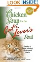 Chicken Soup for the Cat Lover's Soul: Stories of Feline Affection, Mystery and Charm (Chicken Soup for the Soul)
