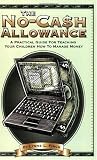 The No-Cash Allowance: A Practical Guide for Teaching Your Children How to Manage Money (Mom's Choice Award Recipient)