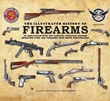 The Illustrated History of Firearms: In Association with the National Firearms Museum