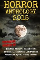 Horror Anthology 2015 (Moon Books Presents) (Volume 1)