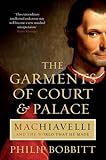 The Garments of Court and Palace: Machiavelli and the World That He Made