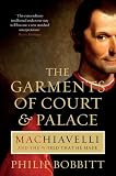 The garments of court and palace : Machiavelli and the world that he made