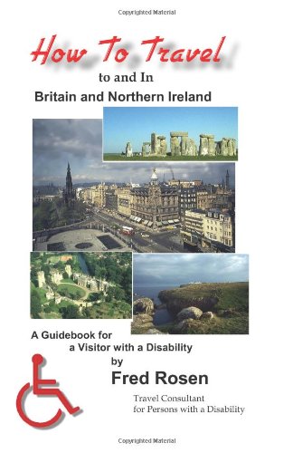 How to Travel to and in Britain & Northern Ireland: A Guidebook for Visitors with a Disability