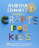 Martha Stewart's Favorite Crafts for Kids: 175 Projects for Kids of All Ages to Create, Build, Design, Explore, and Share