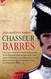 Chasseur Barres - The experiences of a French Infantryman of the Imperial Guard at Austerlitz, Jena, Eylau, Friedland, in the Peninsular, Lutzen, ... and Hanau during the Napoleonic Wars.