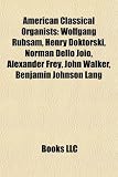American Classical Organists: Wolfgang Rbsam, Henry Doktorski, Norman Dello Joio, Alexander Frey, John Walker, Benjamin Johnson Lang