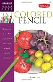 Drawing Made Easy: Colored Pencil: Discover your inner artist as you learn to draw a range of popular subjects in colored pencil