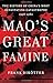 Mao's Great Famine: The History of China's Most Devastating Catastrophe, 1958-1962