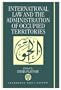 International Law and the Administration of Occupied Territories: Two Decades of Israeli Occupation of the West Bank and Gaza Strip
