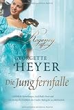 Die Jungfernfalle: Gef&auml;hrliche Versuchungen, zweifelhafte Freier und ein schurkischer Entf&uuml;hrer: das London Anfang des 19 - Jahrhunderts - Georgette Heyer