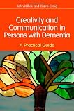 Creativity and Communication in Persons with Dementia: A Practical Guide