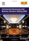 Commercial Awareness and Business Decision Making Skills: How to understand and analyse company financial information