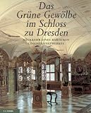 Bild zu: Das Gr&uuml;ne Gew&ouml;lbe im Schloss zu Dresden: R&uuml;ckkehr eines barocken Gesamtkunstwerkes
